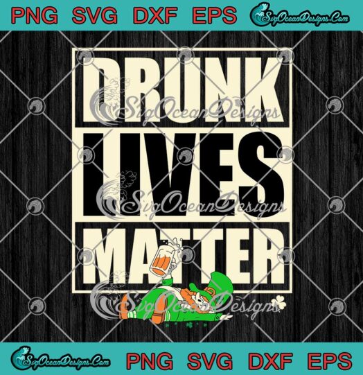 Drunk Lives Matter Leprechaun SVG Funny St. Patrick's Day SVG PNG Cricut