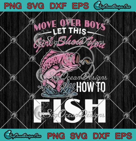 Fishing Move Over Boys Let This Girl Show You How To Fish SVG PNG Cricut