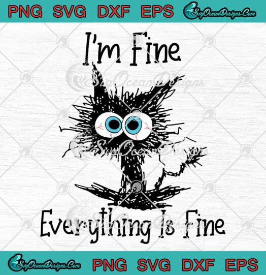 Funny Black Cat Im Fine Everything Is Fine SVG PNG EPS DXF Cricut File