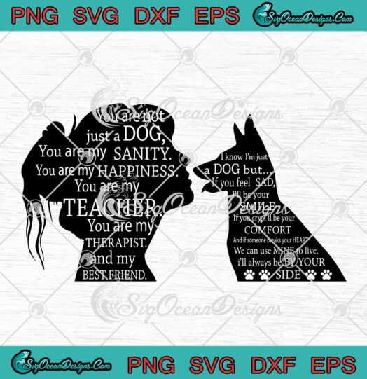 Girl Loves German Shepherd You Are Not Just A Dog SVG You Are My Sanity SVG PNG EPS DXF Cricut File