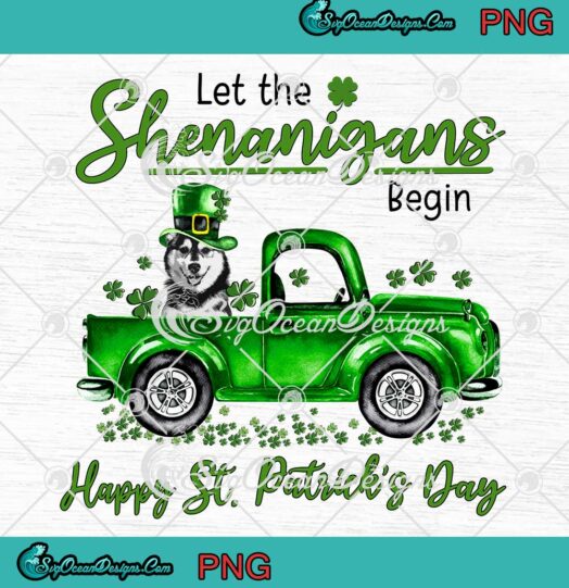 Husky Let The Shenanigans Begin Happy St. Patricks Day PNG JPG Digital Download