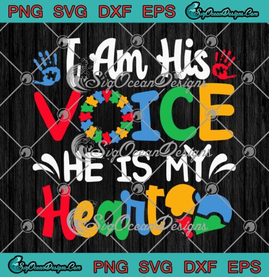 I Am His Voice He Is My Heart SVG Boy Mom Autism Awareness SVG PNG EPS DXF Cricut File