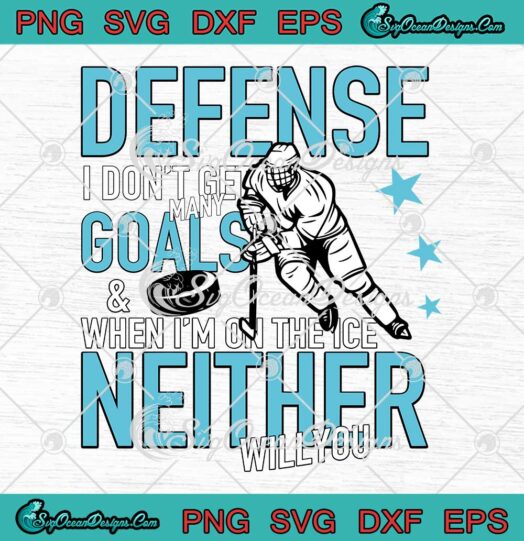 Ice Hockey Defense I Dont Get Many Goals And When Im On The Ice SVG Neither Will You SVG PNG Cricut