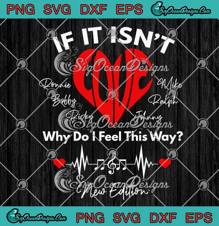 if-it-isn-t-love-why-do-i-feel-this-way-svg-new-edition-heart-music-svg