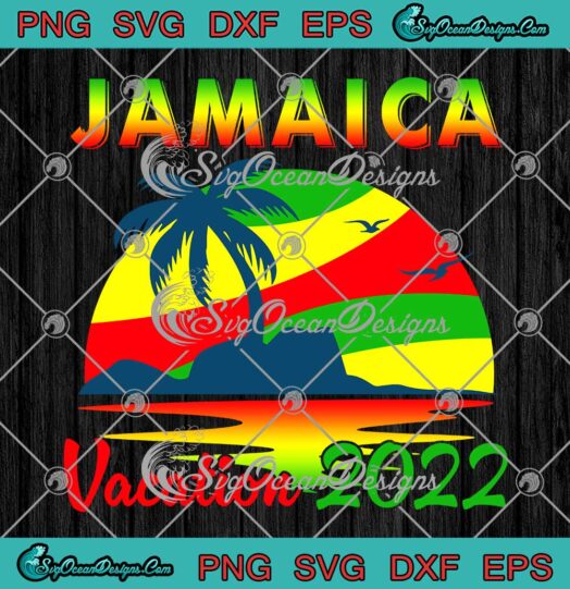 Jamaica Vacation 2022 Cruise Beach SVG Matching Family Vacation Gifts SVG PNG EPS DXF Cricut File