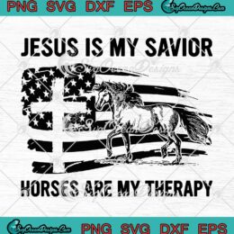 Jesus Is My Savior Horses Are My Therapy SVG Christian American Flag SVG PNG Cricut