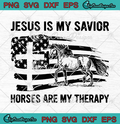 Jesus Is My Savior Horses Are My Therapy SVG Christian American Flag SVG PNG Cricut