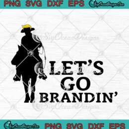 Let's Go Brandin' Donald Trump Cowboy SVG Funny Let's Go Brandon SVG PNG EPS DXF Cricut File