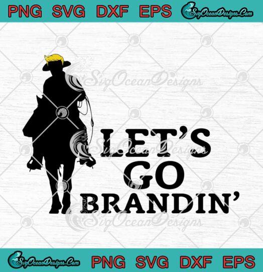 Lets Go Brandin Donald Trump Cowboy SVG Funny Lets Go Brandon SVG PNG Cricut