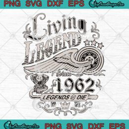 Living Legend Since 1962 Legends Never Die SVG 60th Birthday Gift SVG PNG Cricut