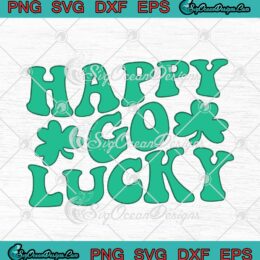 Lucky Shamrock Happy Go Lucky SVG Happy St. Patrick's Day SVG PNG Cricut