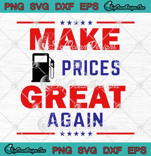 Make Gas Prices Great Again SVG Funny Anti Biden Pro Trump Supporter SVG PNG EPS DXF Cricut File