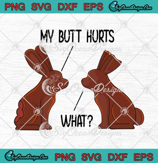 My Butt Hurts What SVG Funny Easter Bunny Easter Day SVG PNG EPS DXF Cricut File