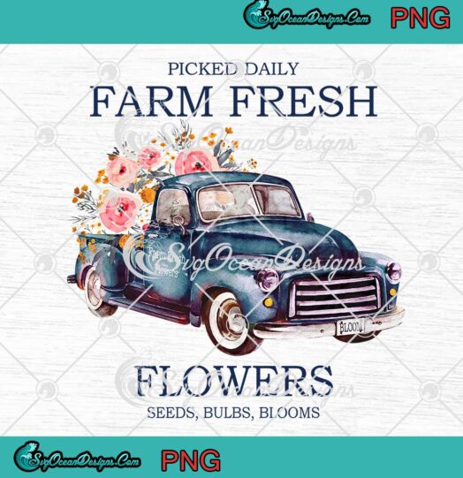 Picked Daily Farm Fresh Flowers Seeds Bulbs Blooms Girls Farmer Florist PNG JPG