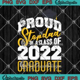 Proud Stepdad Of A Class Of 2022 Graduate SVG Senior 22 Teacher Gifts SVG PNG Cricut
