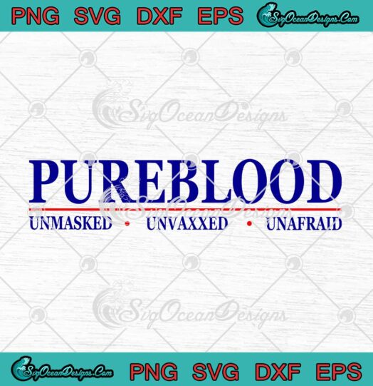 Pureblood Unmasked Unvaxxed Unafraid SVG PNG Cricut