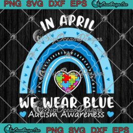 Rainbow In April We Wear Blue Autism Awareness SVG PNG EPS DXF Cricut