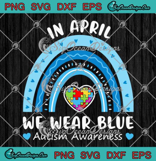 Rainbow In April We Wear Blue Autism Awareness SVG PNG EPS DXF Cricut