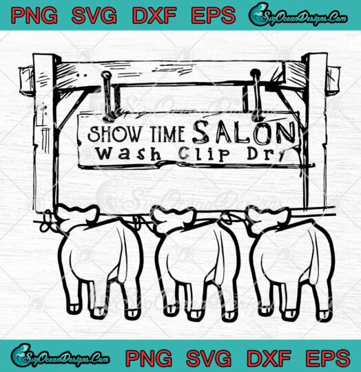Show Time Salon Wash Clip Dry Funny SVG PNG EPS DXF Cricut File