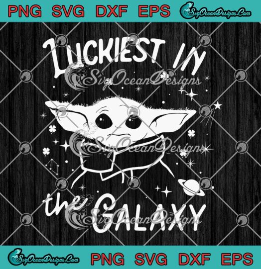Star Wars Luckiest In The Galaxy The Mandalorian The Child SVG Patrick's Day SVG PNG EPS DXF Cricut
