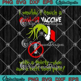 The Grinch I Wouldn't Touch A Covid-19 Vaccine SVG PNG EPS DXF Cricut File
