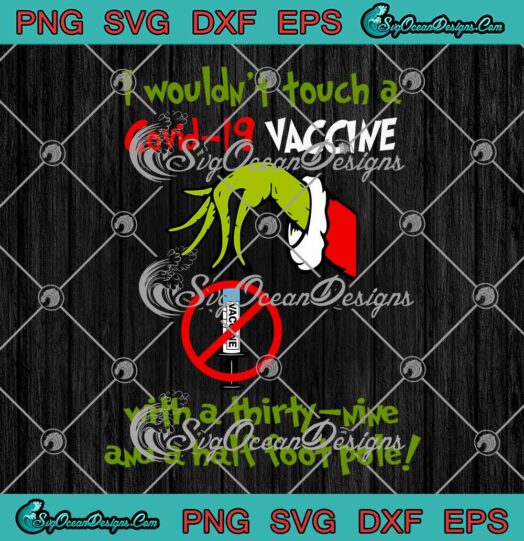 The Grinch I Wouldnt Touch A Covid 19 Vaccine SVG PNG EPS DXF Cricut File