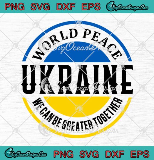World Peace Ukraine We Can Be Greater Together SVG PNG Cricut