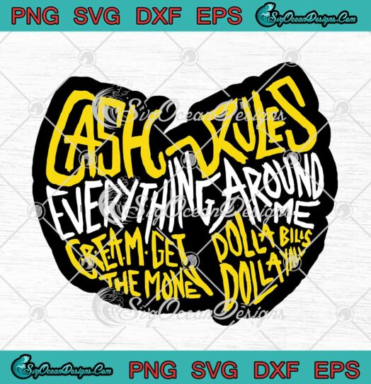 Wu-Tang Clan Cash Rules Everything Around Me SVG PNG EPS DXF Cricut File
