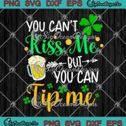 You Can't Kiss Me But You Can Tip Me SVG St. Patrick's Day Gifts SVG PNG Cricut