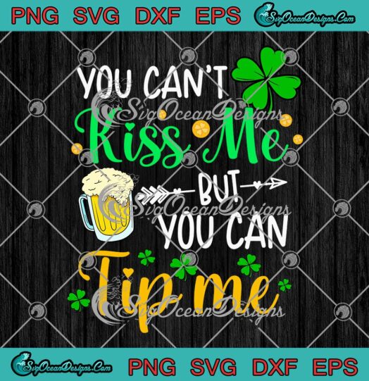 You Can't Kiss Me But You Can Tip Me SVG St. Patrick's Day Gifts SVG PNG Cricut