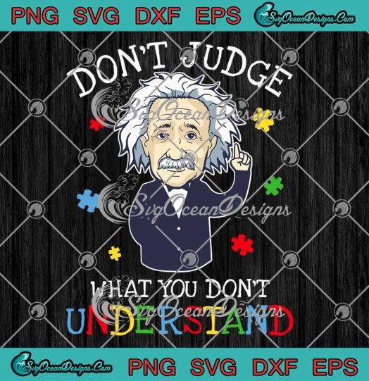 Albert Einstein Autism Awareness SVG Dont Judge What You Dont Understand SVG PNG EPS DXF Cricut File
