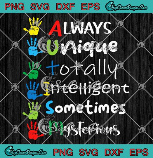 Always Unique Totally Intelligent Sometimes Mysterious SVG Autism Awareness SVG PNG EPS DXF Cricut File