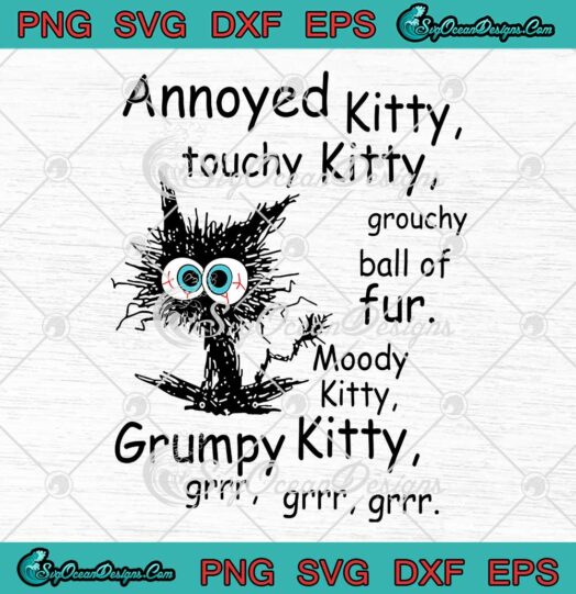 Annoyed Kitty Touchy Kitty SVG Grouchy Ball Of Fur Moody Kitty Grumpy Kitty SVG PNG EPS DXF Cricut File