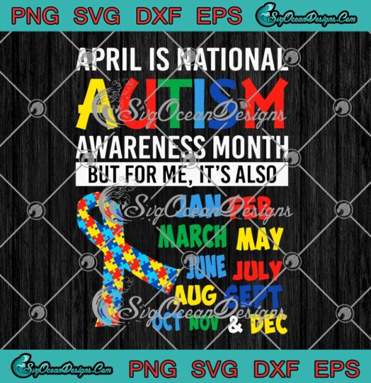 April Is National Autism Awareness Month SVG But For Me Its Also 2022 SVG PNG EPS DXF Cricut File