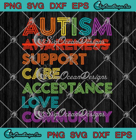 Autism Awareness Support Care Acceptance Love Community SVG PNG EPS DXF - Autism Awareness Month SVG Cricut File