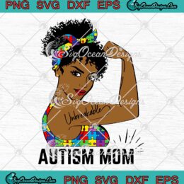 Autism Mom Unbreakable SVG Strong Black Mom Afro Mother SVG Autism Awareness SVG PNG EPS DXF Cricut File