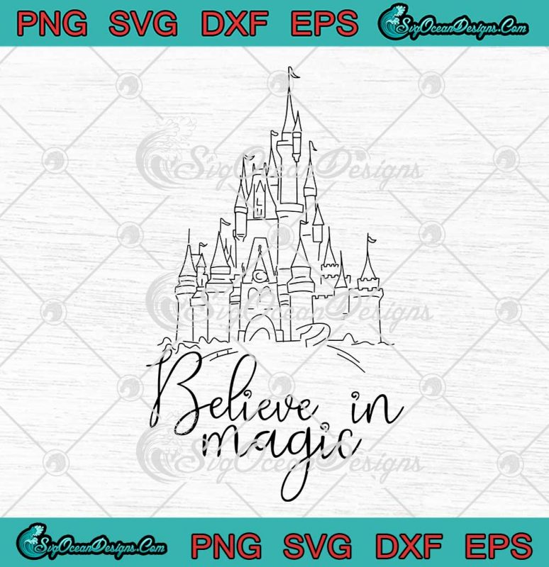 Believe In Magic SVG Disney Magic Kingdom Castle SVG Matching Family