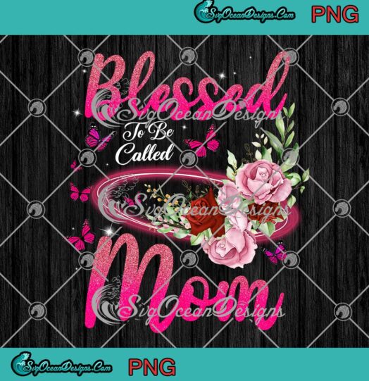 Butterflies Roses Blessed To Be Called Mom PNG Happy Mother's Day PNG JPG