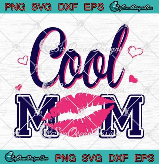 Cool Mom Lips Happy Mothers Day SVG Gifts For Women Mothers SVG PNG EPS DXF Cricut File