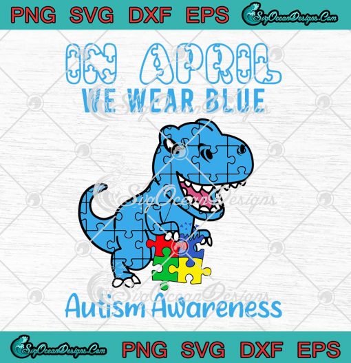 Dinosaur T-Rex Puzzle Pieces SVG In April We Wear Blue SVG Autism Awareness Month SVG PNG EPS DXF Cricut File
