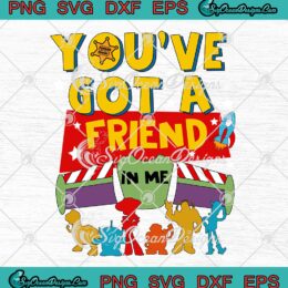 Disney Toy Story SVG You've Got A Friend In Me SVG Toy Story Family Kids Gifts SVG PNG EPS DXF Cricut File