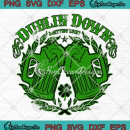 Dublin Down And Getting' Lucky SVG Drinking Beer St. Patrick's Day SVG PNG EPS DXF Cricut File
