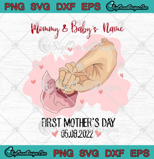 First Mother's Day 2022 SVG Personalized Custom Name SVG Cute Gifts For Mommy SVG PNG EPS DXF Cricut File