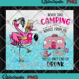 Flamingo Never Take Camping Advice From Me Full Wrap Cup Tumbler PNG JPG