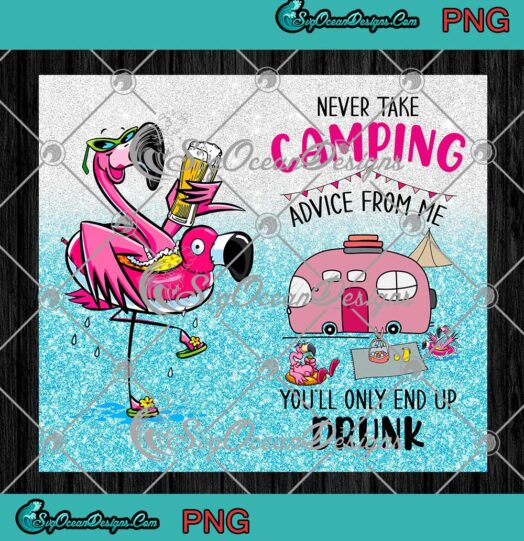 Flamingo Never Take Camping Advice From Me Full Wrap Cup Tumbler PNG JPG