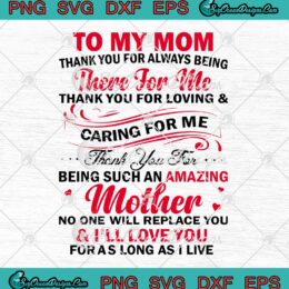 Gifts For Mother SVG To My Mom Thank You For Always Being There For Me SVG PNG EPS DXF - Mother's Day SVG Cricut File