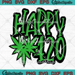 Happy 420 SVG Funny Cannabis Weed Marijuana Leaf SVG 420 Day Gifts SVG PNG EPS DXF Cricut File