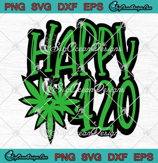 Happy 420 SVG Funny Cannabis Weed Marijuana Leaf SVG 420 Day Gifts SVG PNG EPS DXF Cricut File
