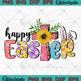 Happy Easter Jesus Cross Sunflower Leopard SVG Cheetah Christian Easter Day SVG PNG EPS DXF Cricut File