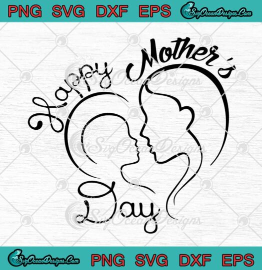 Happy Mother's Day SVG Cute Gifts For Mommy SVG PNG EPS DXF Cricut File Silhouette Art